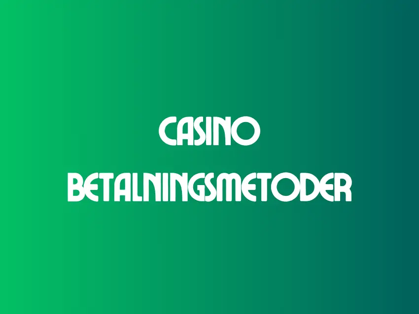 Casino Betalningsmetoder Casino Betalningsmetoder