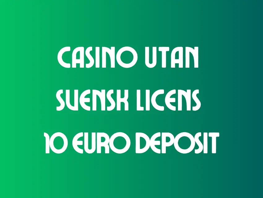 Casino Utan Svensk Licens 10 EURO Deposit Casino Utan Svensk Licens 10 EURO Deposit