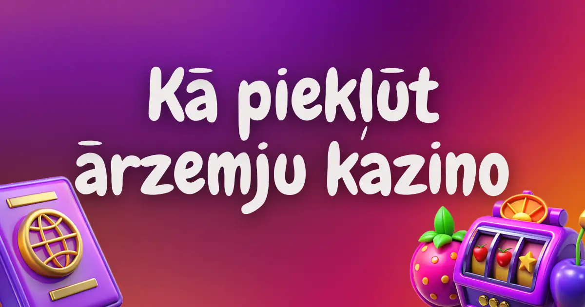 Kā piekļūt ārzemju kazino