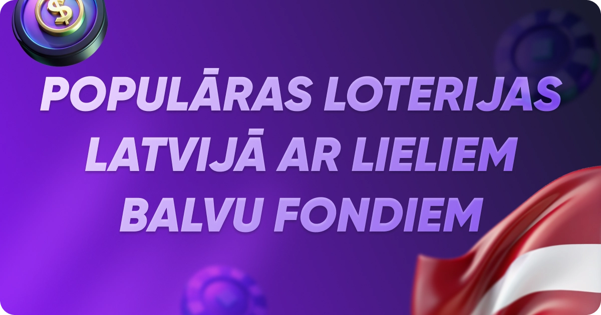 Populāras loterijas Latvijā ar lieliem balvu fondiem