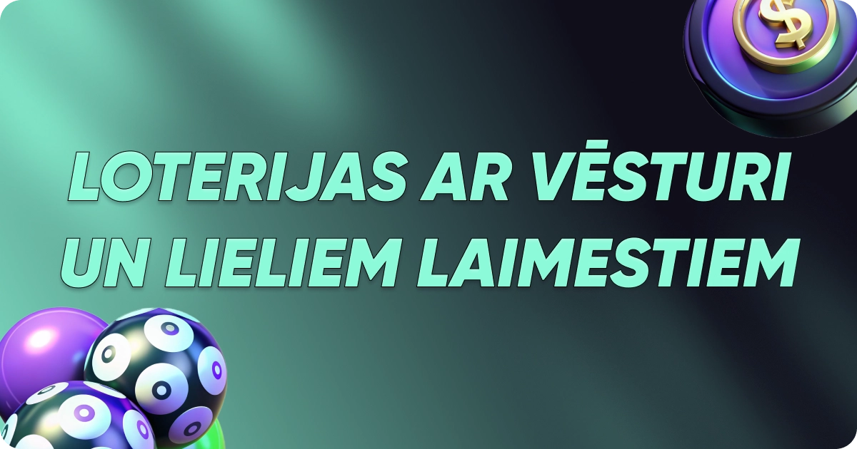 Loterijas ar vēsturi un lieliem laimestiem