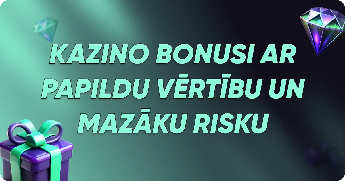 Kazino bonusi ar papildu vērtību un mazāku risku Kazino bonusi ar papildu vērtību un mazāku risku