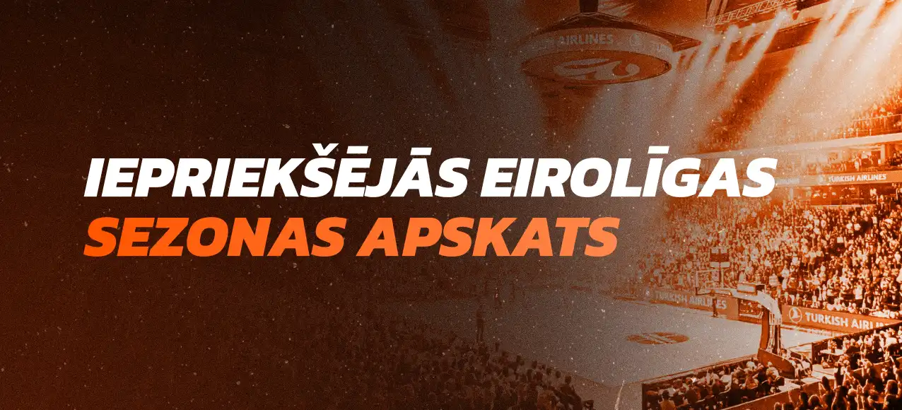 Iepriekšējās Eirolīgas sezonas apskats